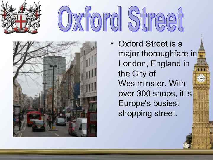  • Oxford Street is a major thoroughfare in London, England in the City