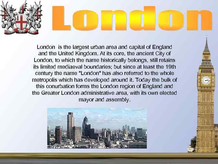 London is the largest urban area and capital of England the United Kingdom. At