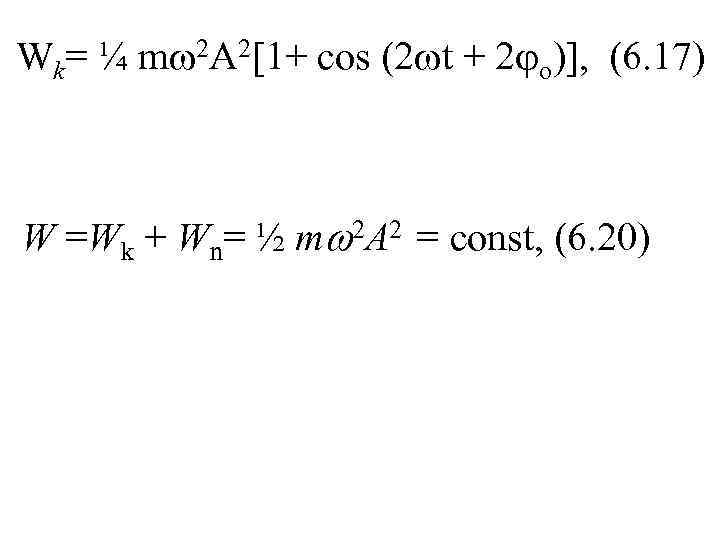 Wk= ¼ m 2 A 2[1+ cos (2 t + 2 o)], (6. 17)