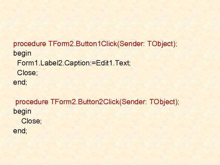 procedure TForm 2. Button 1 Click(Sender: TObject); begin Form 1. Label 2. Caption: =Edit