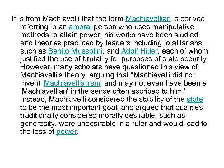 It is from Machiavelli that the term Machiavellian is derived, referring to an amoral