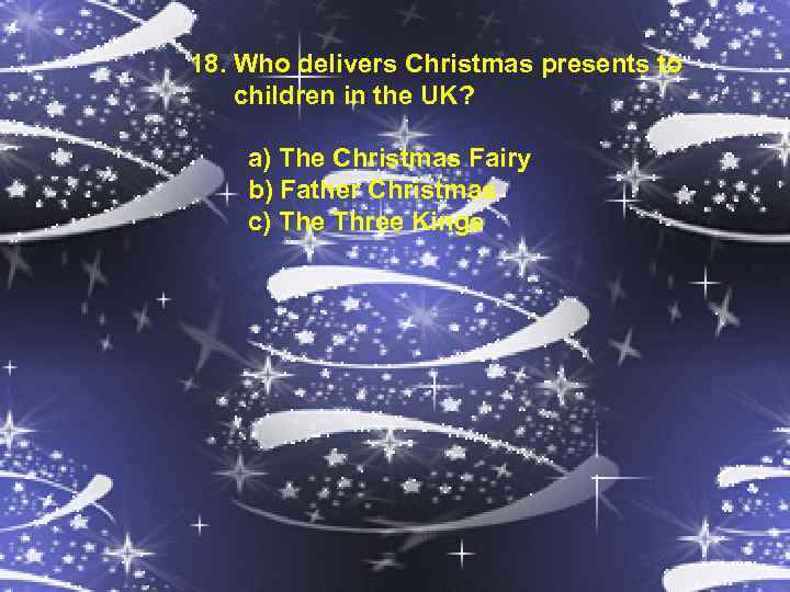 18. Who delivers Christmas presents to children in the UK? a) The Christmas Fairy
