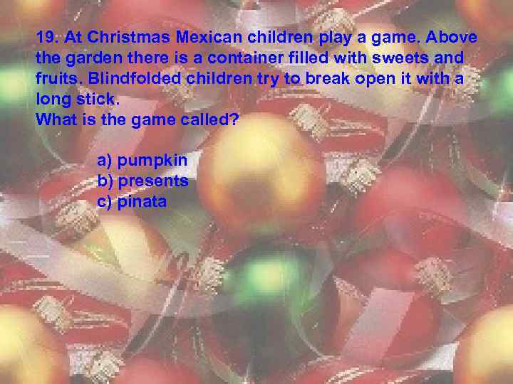 19. At Christmas Mexican children play a game. Above the garden there is a
