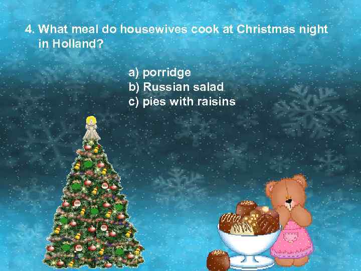 4. What meal do housewives cook at Christmas night in Holland? a) porridge b)