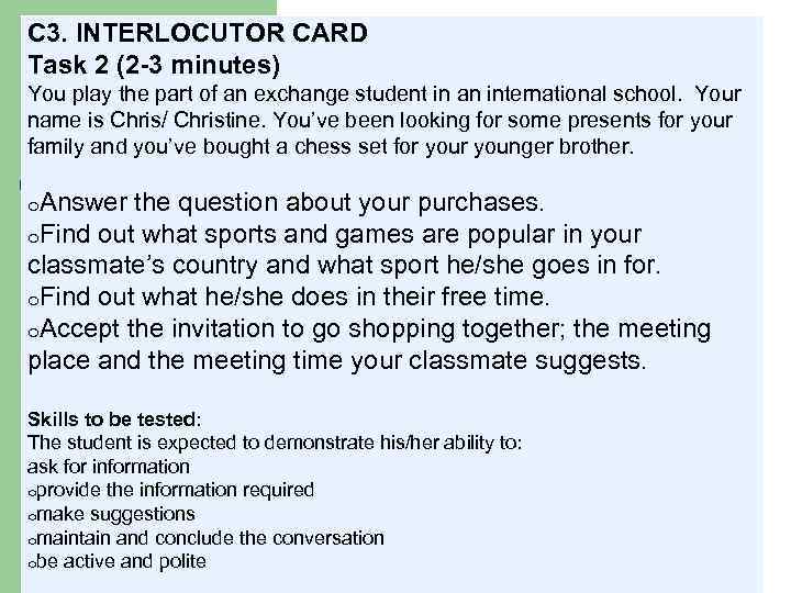 C 3. INTERLOCUTOR CARD Task 2 (2 -3 minutes) You play the part of