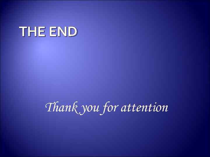 THE END Thank you for attention 