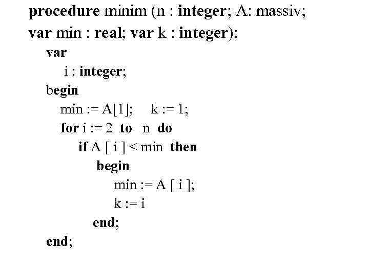 procedure minim (n : integer; A: massiv; var min : real; var k :