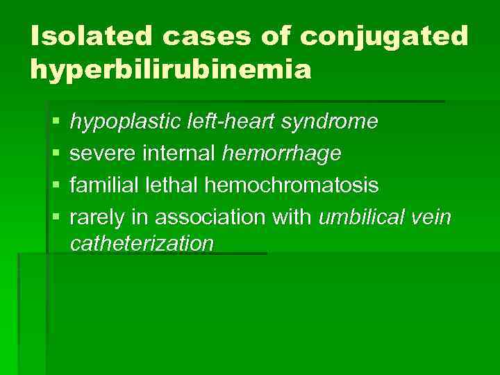 Isolated cases of conjugated hyperbilirubinemia § § hypoplastic left-heart syndrome severe internal hemorrhage familial