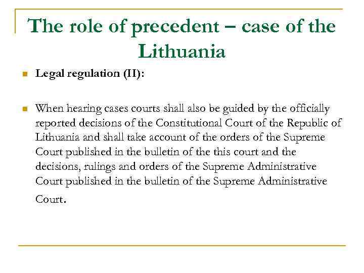 The role of precedent – case of the Lithuania n Legal regulation (II): n