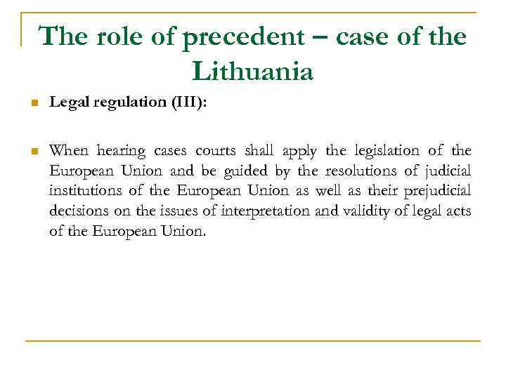 The role of precedent – case of the Lithuania n Legal regulation (III): n