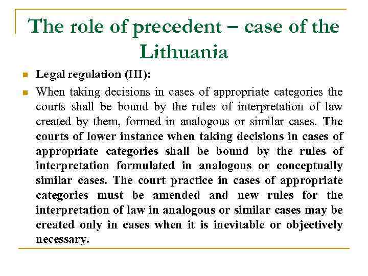 The role of precedent – case of the Lithuania n n Legal regulation (III):