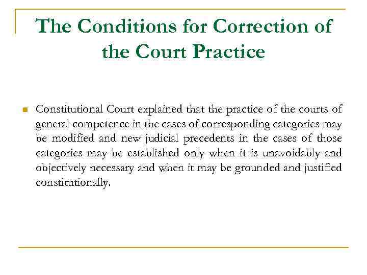 The Conditions for Correction of the Court Practice n Constitutional Court explained that the