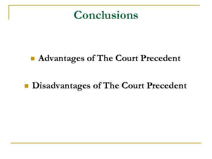Conclusions n n Advantages of The Court Precedent Disadvantages of The Court Precedent 