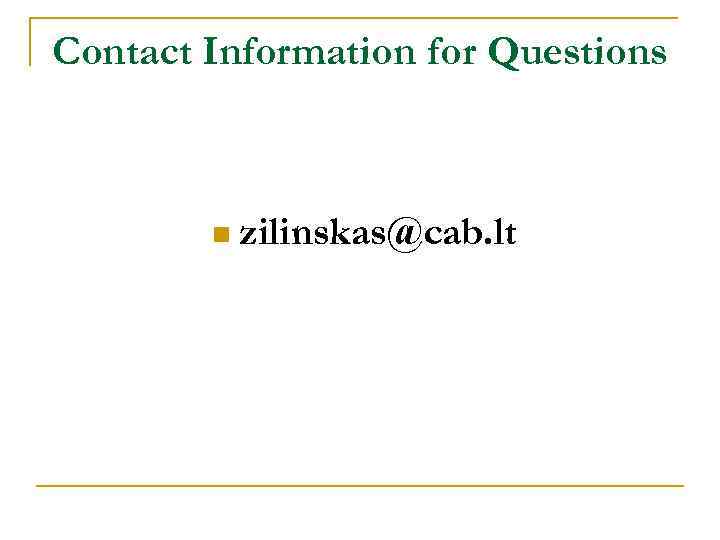 Contact Information for Questions n zilinskas@cab. lt 