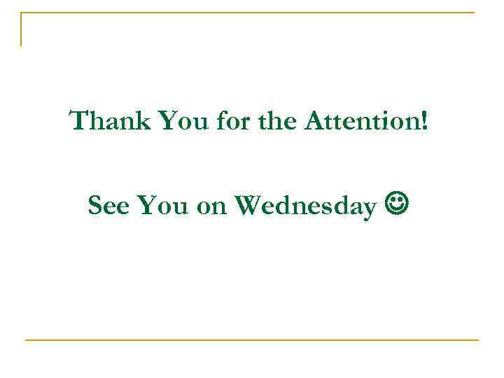 Thank You for the Attention! See You on Wednesday 