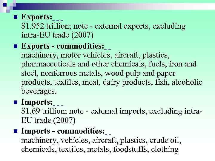 n Exports: $1. 952 trillion; note external exports, excluding intra EU trade (2007) n