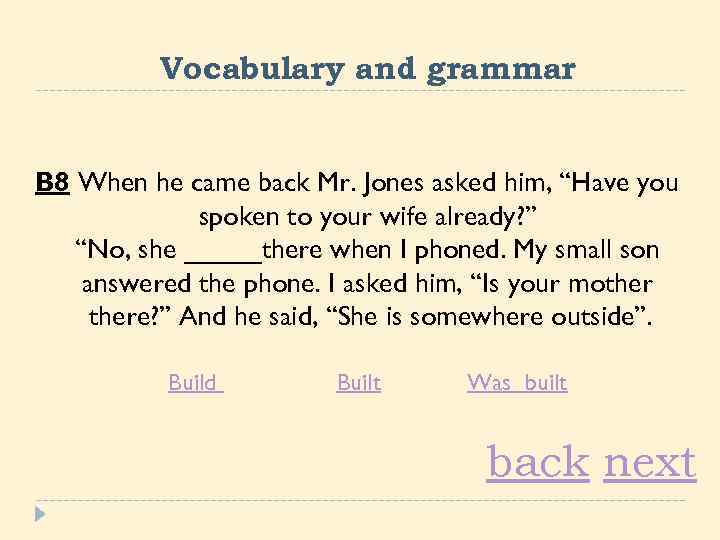 Vocabulary and grammar B 8 When he came back Mr. Jones asked him, “Have