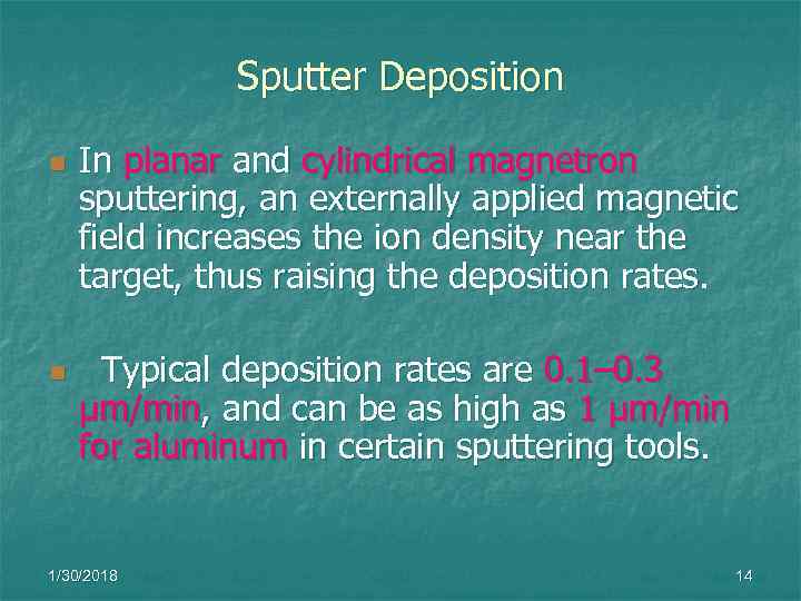    Sputter Deposition n  In planar and cylindrical magnetron sputtering, an