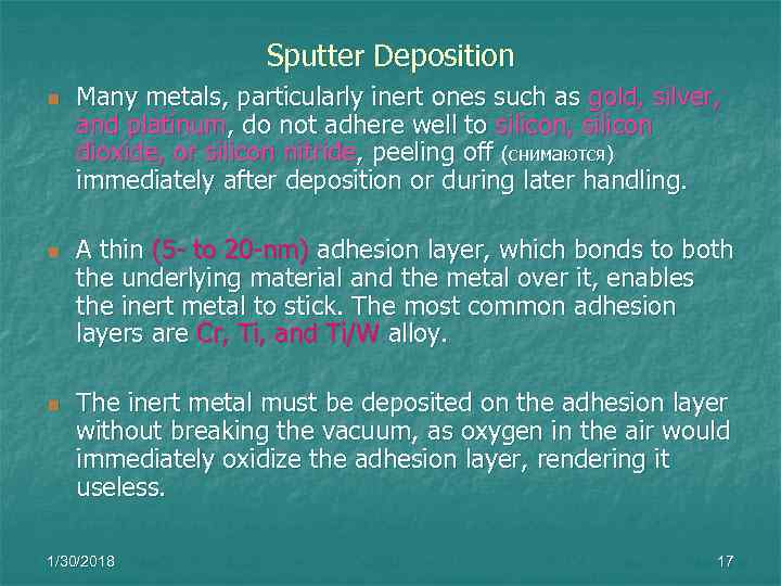      Sputter Deposition n  Many metals, particularly inert ones
