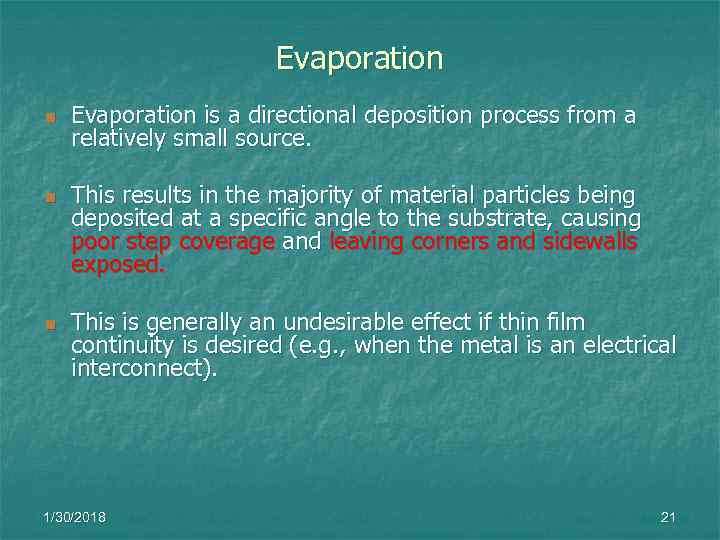     Evaporation n  Evaporation is a directional deposition process from