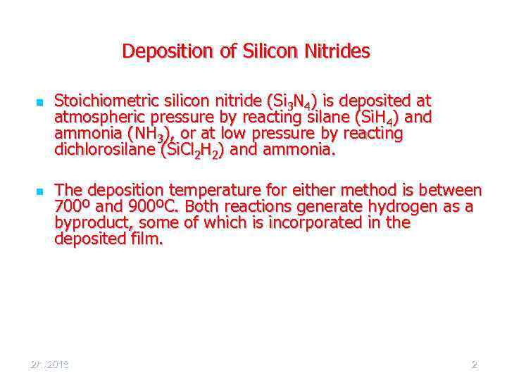 Deposition of Silicon Nitrides n n Stoichiometric silicon nitride (Si 3 N 4) is