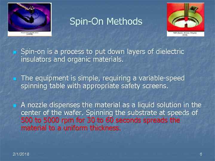 Spin-On Methods n Spin-on is a process to put down layers of dielectric insulators