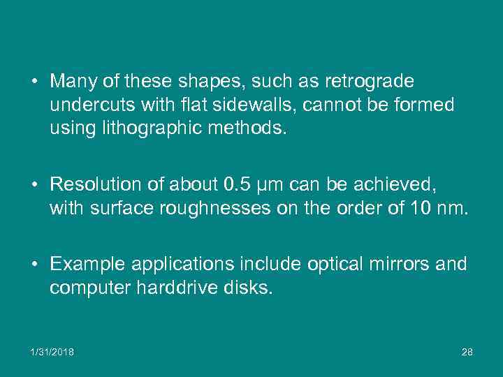  • Many of these shapes, such as retrograde undercuts with flat sidewalls, cannot