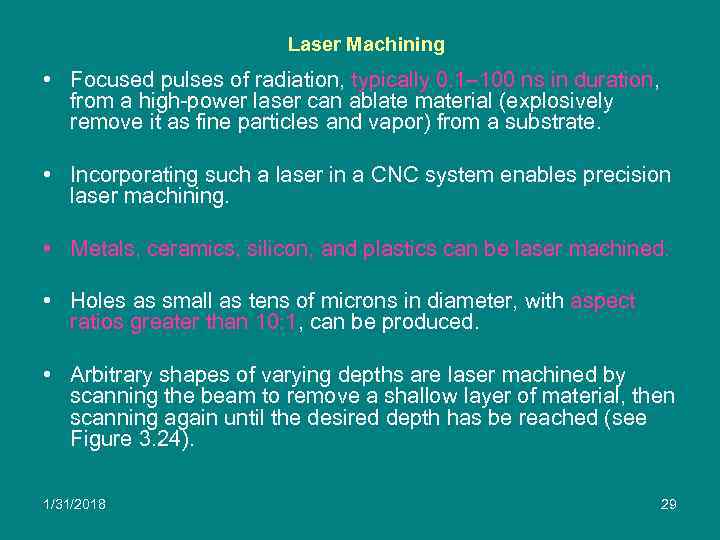 Laser Machining • Focused pulses of radiation, typically 0. 1– 100 ns in duration,