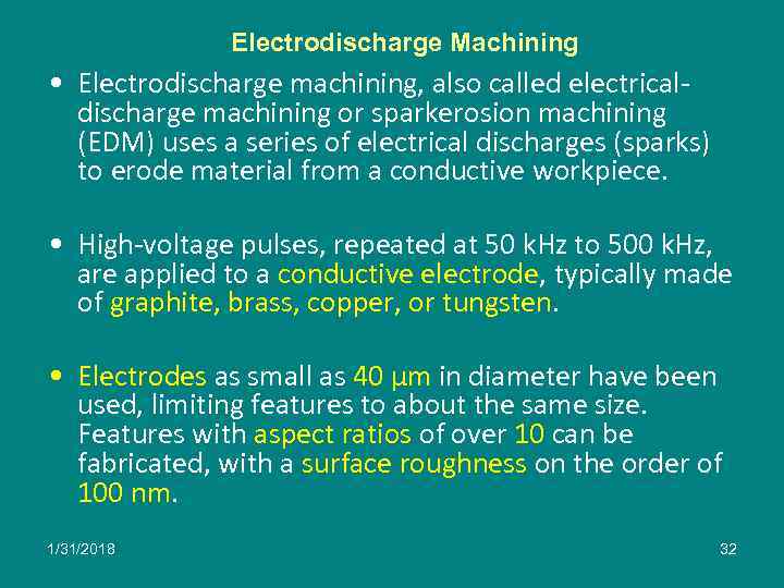 Electrodischarge Machining • Electrodischarge machining, also called electricaldischarge machining or sparkerosion machining (EDM) uses