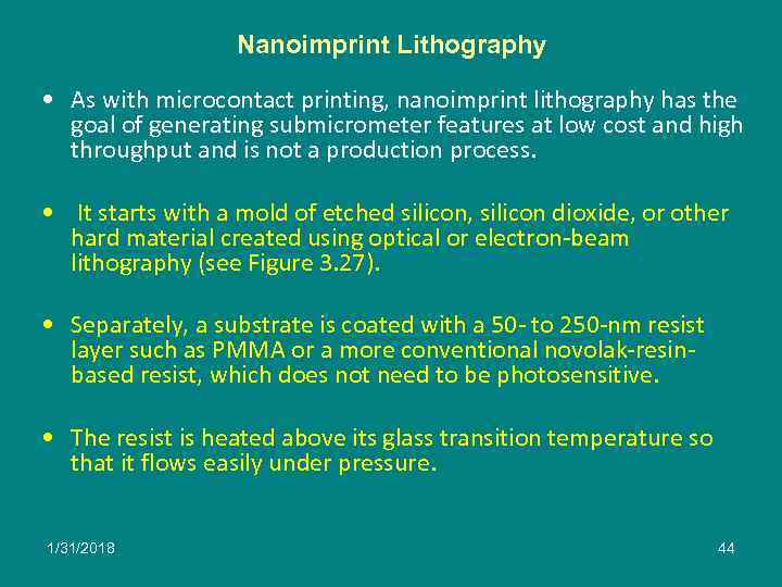 Nanoimprint Lithography • As with microcontact printing, nanoimprint lithography has the goal of generating