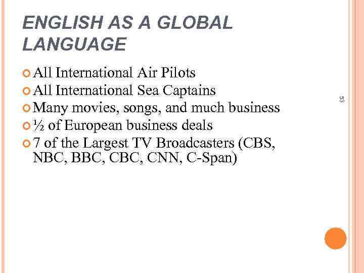 ENGLISH AS A GLOBAL LANGUAGE All International Air Pilots Many movies, songs, and much