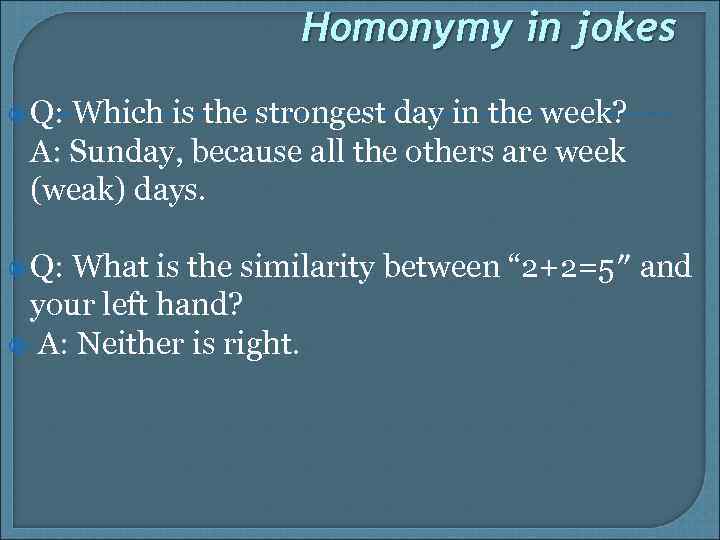 Homonymy in jokes Q: Which is the strongest day in the week? A: Sunday,