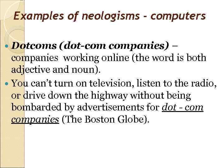 Examples of neologisms - computers Dotcoms (dot-com companies) – companies working online (the word