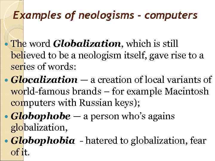 Examples of neologisms - computers The word Globalization, which is still believed to be