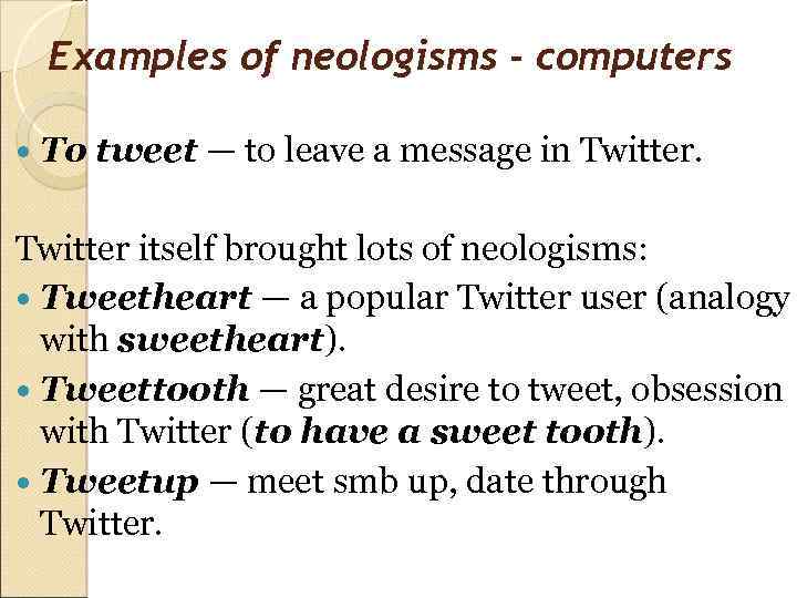 Examples of neologisms - computers To tweet — to leave a message in Twitter