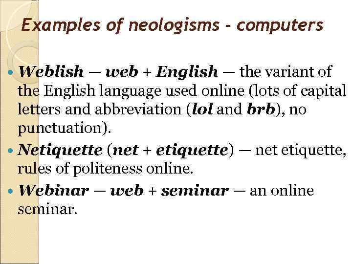 Examples of neologisms - computers Weblish — web + English — the variant of