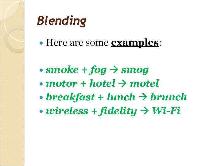 Blending Here are some examples: smoke + fog smog motor + hotel motel breakfast