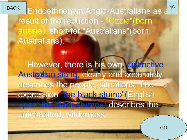 BACK Endoethnonym Anglo-Australians as a result of the reduction - "Ozzie"(born aussie), short for