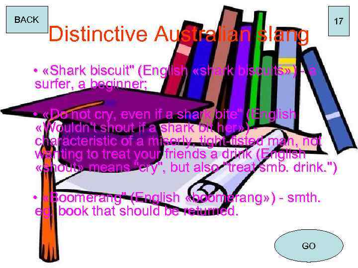 BACK Distinctive Australian slang 17 • «Shark biscuit" (English «shark biscuits» ) - a