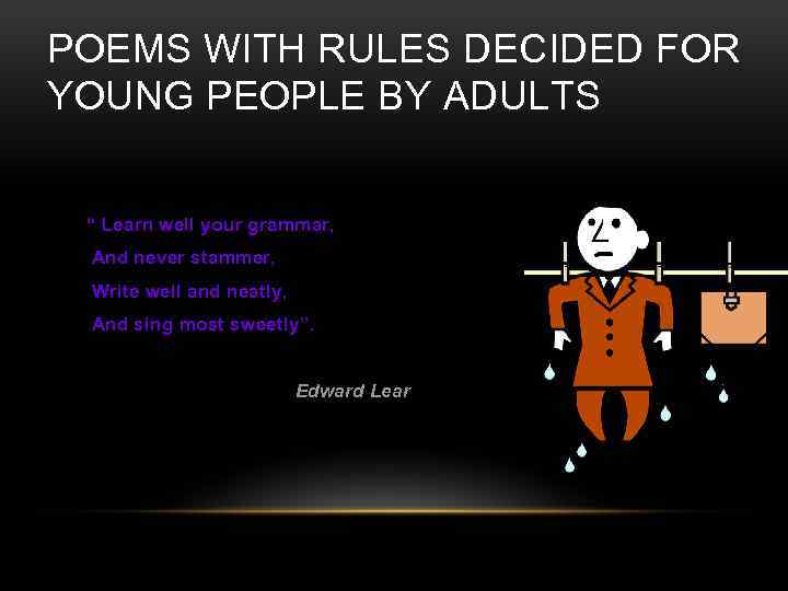 POEMS WITH RULES DECIDED FOR YOUNG PEOPLE BY ADULTS “ Learn well your grammar,