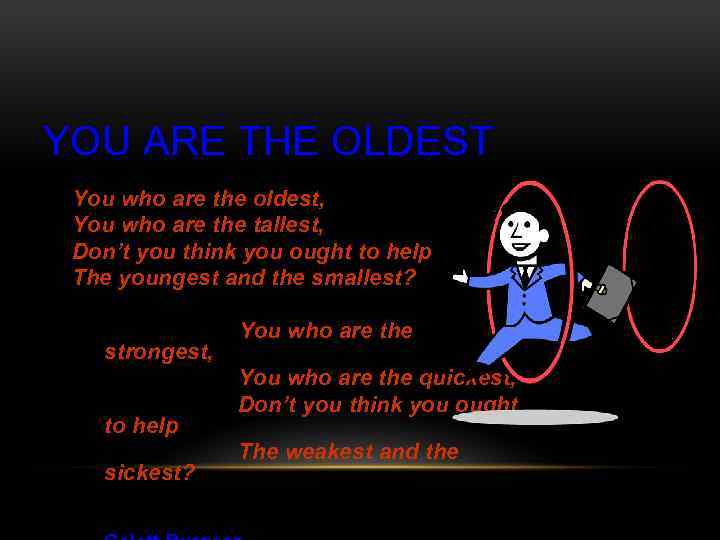 YOU ARE THE OLDEST You who are the oldest, You who are the tallest,