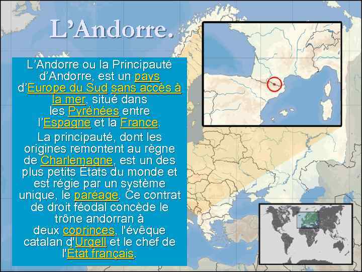 L’Andorre ou la Principauté d’Andorre, est un pays d’Europe du Sud sans accès à
