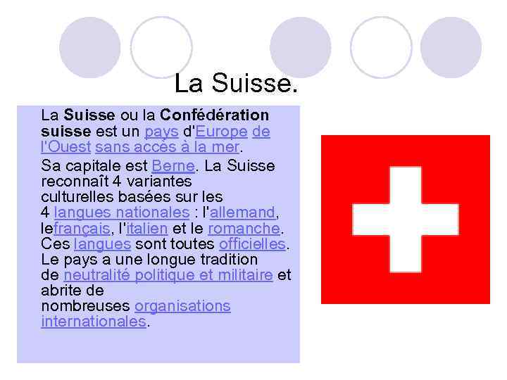 La Suisse ou la Confédération suisse est un pays d'Europe de l'Ouest sans accès