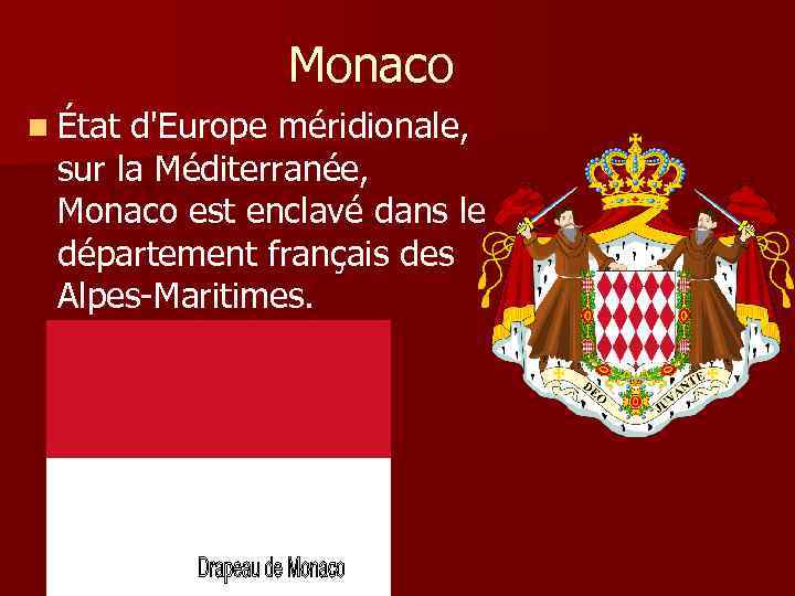 Monaco n État d'Europe méridionale, sur la Méditerranée, Monaco est enclavé dans le département