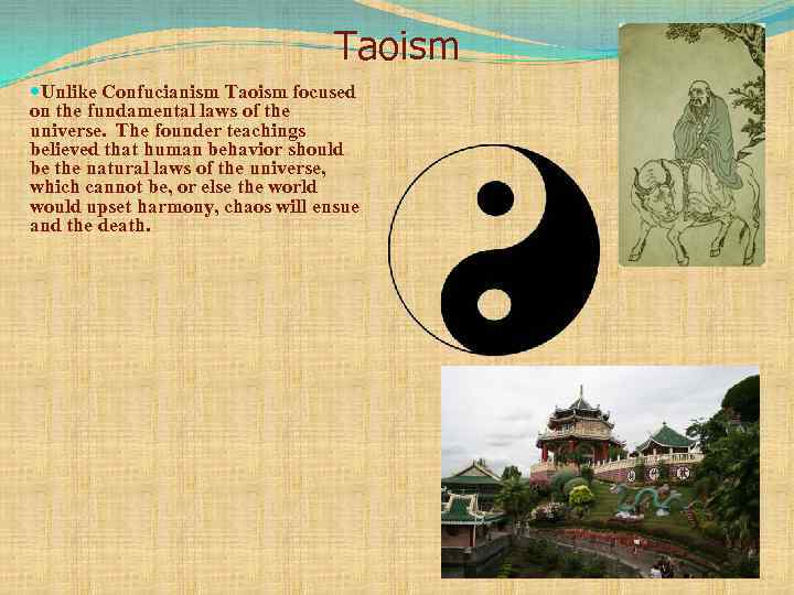 Taoism Unlike Confucianism Taoism focused on the fundamental laws of the universe. The founder