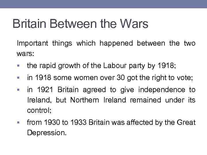 Britain Between the Wars Important things which happened between the two wars: § the