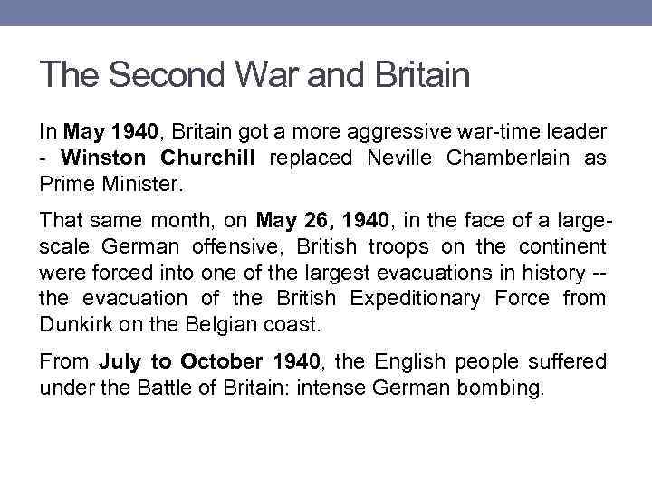 The Second War and Britain In May 1940, Britain got a more aggressive war-time
