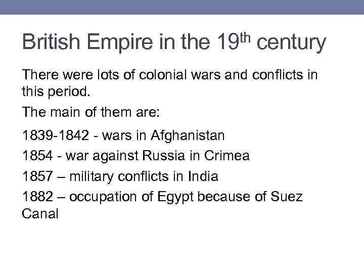 British Empire in the 19 th century There were lots of colonial wars and