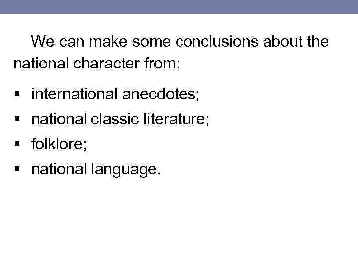 We can make some conclusions about the national character from: § international anecdotes; §