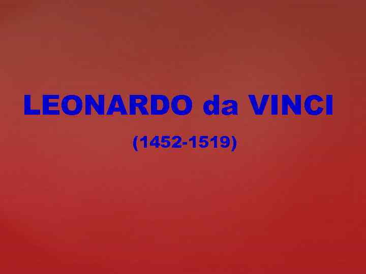 LEONARDO da VINCI (1452 -1519) 